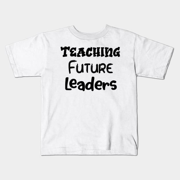 Women Teaching Future Leaders Letters Print with Funny Sayings Casual Kids T-Shirt by Sindibad_Shop